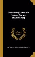 Denkwürdigkeiten des Herzogs Carl von Braunschweig.