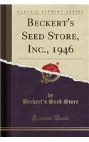Beckert's Seed Store, Inc., 1946 (Classic Reprint)