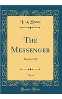 The Messenger, Vol. 4: March, 1908 (Classic Reprint)