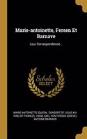 Marie-antoinette, Fersen Et Barnave: Leur Correspondance...