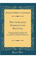 Deutschlands Schmach und Rettung: Erinnerungs-Blätter dem Ruhme und der Ehre der Krieger Preußens und Deutschlands aus den Jahren 1848 und 1849 (Classic Reprint)