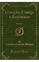 Coração, Cabeça E Estomago: Romance (Classic Reprint)