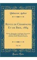 Revue de Champagne Et de Brie, 1884, Vol. 16: Histoire, Biographie, ArchÃ©ologie, Documents InÃ©dits, Bibliographie, Beaux-Arts; HuitiÃ¨me AnnÃ©e, DeuxiÃ¨me Semestre (Classic Reprint)