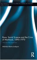 Race, Social Science and the Crisis of Manhood, 1890-1970