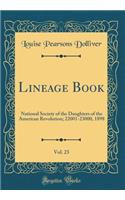 Lineage Book, Vol. 23: National Society of the Daughters of the American Revolution; 22001-23000, 1898 (Classic Reprint)