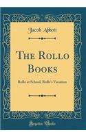 The Rollo Books: Rollo at School, Rollo's Vacation (Classic Reprint): Rollo at School, Rollo's Vacation (Classic Reprint)