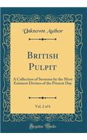 British Pulpit, Vol. 2 of 6: A Collection of Sermons by the Most Eminent Divines of the Present Day (Classic Reprint)