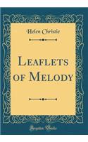 Leaflets of Melody (Classic Reprint)