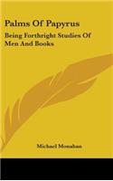 Palms Of Papyrus: Being Forthright Studies Of Men And Books