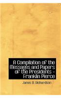 A Compilation of the Messages and Papers of the Presidents - Franklin Pierce