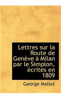Lettres Sur La Route de Genauve an Milan Par Le Simplon, Accrites En 1809