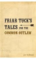 Friar Tuck's Tales for the Common Outlaw