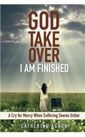 God, Take Over; I Am Finished