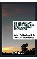 The Sexagenary: Or, Reminiscences of the American Revolution ..