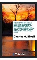 The life of the Rev. Richard Knill, of St. Petersburgh; being selections from his reminiscences, journals, and correspondence, with a review of his ch