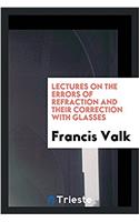 Lectures on the errors of refraction and their correction with glasses