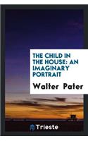The Child in the House: An Imaginary Portrait