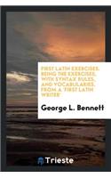 First Latin Exercises, Being the Exercises from a 'first Latin Writer'.