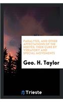Paralysis, and Other Affectations of the Nerves: Their Cure by Vibratory and Special Movements