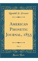 American Phonetic Journal, 1855, Vol. 1 (Classic Reprint)
