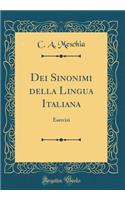 Dei Sinonimi Della Lingua Italiana: Esercizi (Classic Reprint)