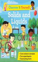 Discover It Yourself: Solids and Liquids: (7 Discover It Yourself)
