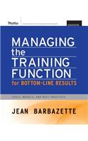 Managing the Training Function for Bottom Line Results: Tools, Models and Best Practices