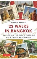 22 Walks in Bangkok: Exploring the City's Historic Back Lanes and Byways