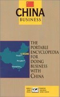 China Business: The Portable Encyclopedia for Doing Business with China (Country Business Guide)