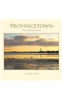 Provincetown, Truro, Wellfleet: The Lower Cape