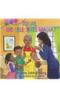 Today We Celebrate Mama!