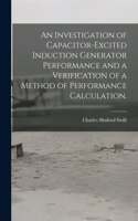 Investigation of Capacitor-excited Induction Generator Performance and a Verification of a Method of Performance Calculation.