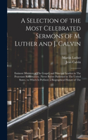 Selection of the Most Celebrated Sermons of M. Luther and J. Calvin