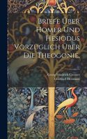 Briefe über Homer und Hesiodus vorzüglich über die Theogonie.