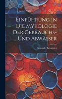 Einführung in Die Mykologie Der Gebrauchs- Und Abwässer