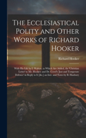 Ecclesiastical Polity and Other Works of Richard Hooker