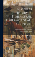 Popular History of Fisheries and Fisherman of all Countries