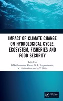 Impact of Climate Change on Hydrological Cycle, Ecosystem, Fisheries and Food Security