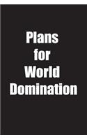 Plans For World Domination: Funny Notebook Journal 6x9 Ruled 100 Pages Perfect Motivational Gag Gift Graduation, Adults, Women, Men