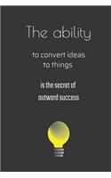 The ability to convert ideas to things is the secret of outward success: small lined Ideas Notebook / Travel Journal to write in (6'' x 9'')