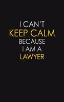 I Can't Keep Calm Because I Am A Lawyer