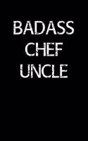 Badass Chef Uncle: A soft cover blank lined journal to jot down ideas, memories, goals, and anything else that comes to mind.