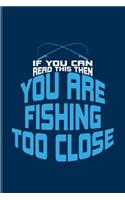 If You Can Read This You Are Fishing Too Close