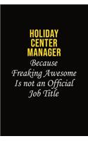 Holiday Center Manager Because Freaking Awesome Is Not An Official Job Title: Career journal, notebook and writing journal for encouraging men, women and kids. A framework for building your career.