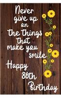 Never give up on the things that make you smile Happy 86th Birthday