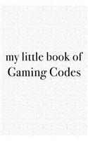 My Little Book of Gaming Codes: A 6x9 Inch Matte Softcover Journal Notebook with 120 Blank Lined Pages and an Uplifting Funny Cover Slogan