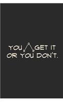 You Get It or You Don't: Blank Lined Notebook (6 X 9 - 120 Pages) Funny Chemistry Notebook Design for Gift / Daily Journals / School