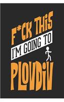 F*CK THIS I'M GOING TO Plovdiv: Plovdiv Notebook Plovdiv Vacation Journal Handlettering Diary I Logbook 110 Journal Paper Pages Plovdiv Buch 6 x 9