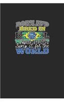 Born and Bred In Brazil Wouldn't Swap It For The World