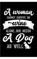 A Woman Cannot Survive On Wine Alone She Needs A Dog As Well: 100 page Blank lined 6x 9 novelty Journal for women to jot down their ideas and notes